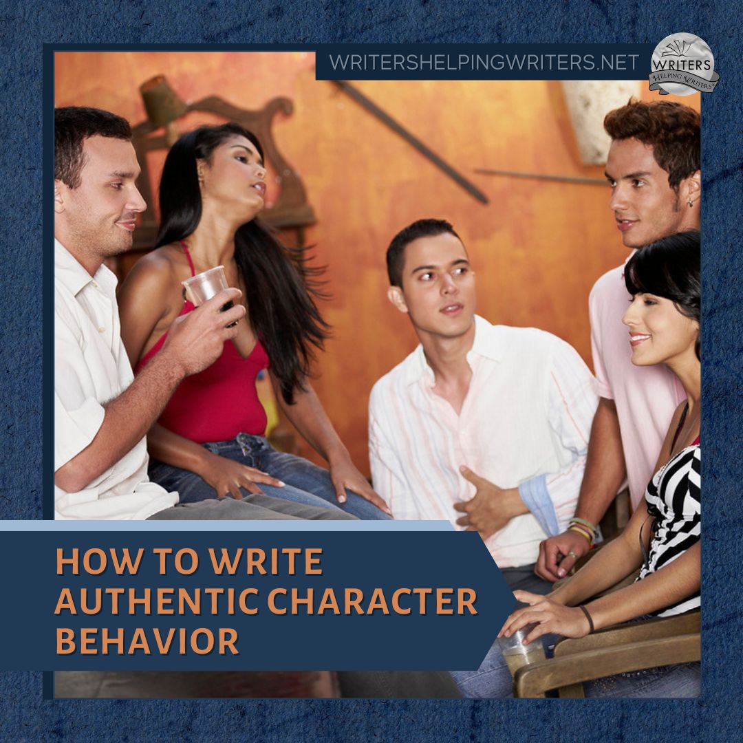 How to Write Authentic Character Behavior - WRITERS HELPING WRITERS®