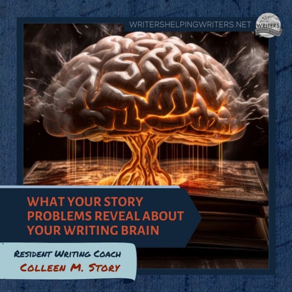 What Your Story Problems Reveal About Your Writing Brain - WRITERS ...