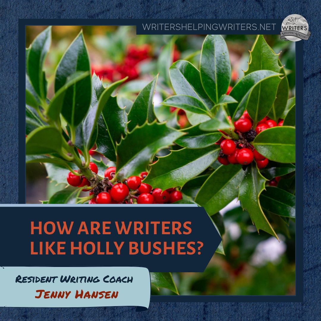 How Are Writers like Holly Bushes?